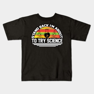 Stand Back I m About To Try Science T Shirt For Women Men Kids T-Shirt